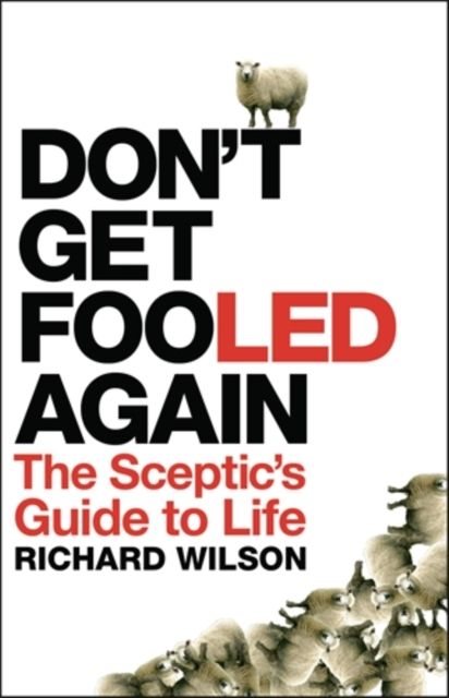 Don't Get Fooled Again : A Sceptic's Handbook