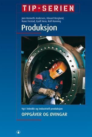 Produksjon : oppgåver og øvingar : vg1 teknikk og industriell produksjon