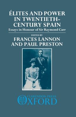 Elites and Power in Twentieth-Century Spain : Essays in Honour of Sir Raymond Carr