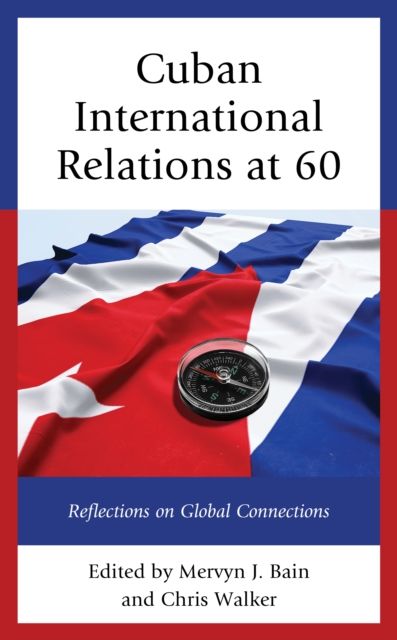 Cuban International Relations at 60 : Reflections on Global Connections