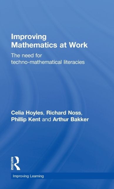 Improving Mathematics at Work : The Need for Techno-Mathematical Literacies