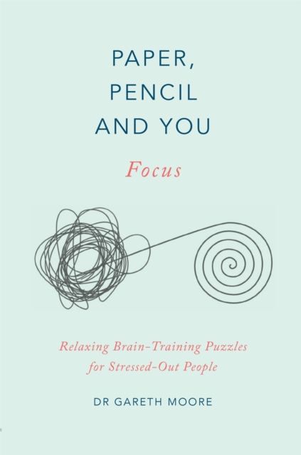Paper, Pencil & You: Focus : Relaxing Brain Training Puzzles for Stressed-Out People