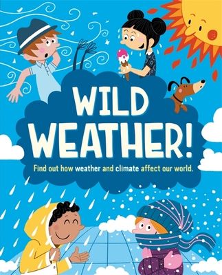 Wild Weather : Find out how weather and climate affect our world