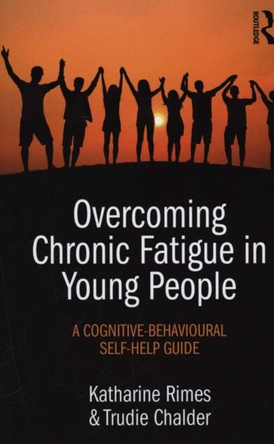 Overcoming Chronic Fatigue in Young People : A cognitive-behavioural self-help guide