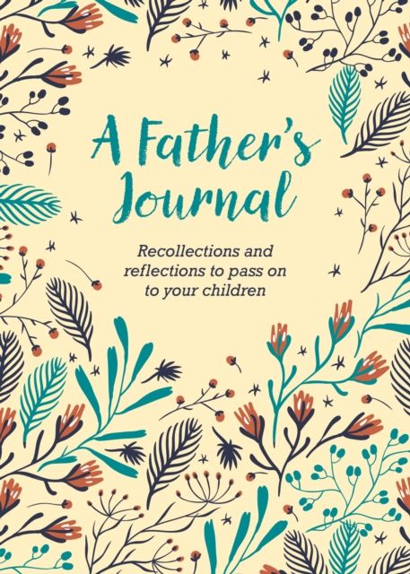 A Father's Journal : Recollections and Reflections to Pass on to Your Children