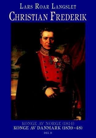 Christian Frederik : konge av Norge (1814), konge av Danmark (1839-48). Del 2