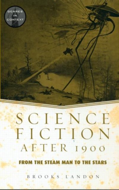 Science Fiction After 1900 : From the Steam Man to the Stars