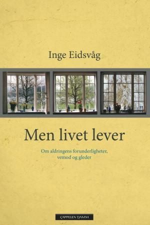 Men livet lever : om aldringens forunderligheter, vemod og gleder