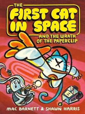 The First Cat in Space and the Wrath of the Paperclip : A Graphic Novel