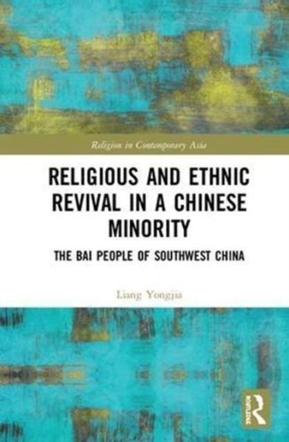 Religious and Ethnic Revival in a Chinese Minority : The Bai People of Southwest China