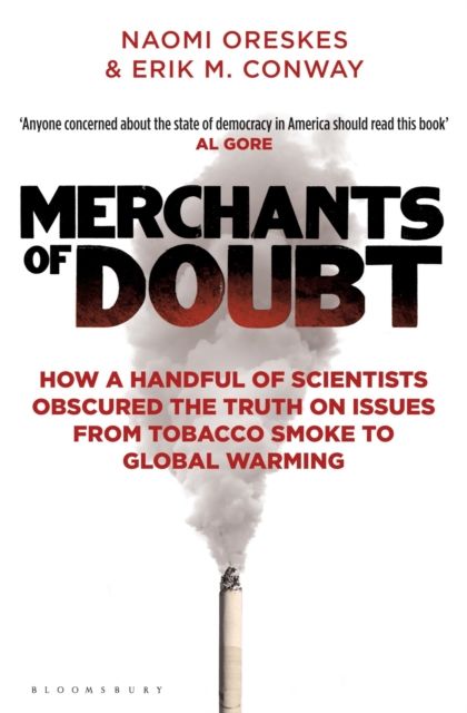 Merchants of doubt : how a handful of scientists obscured the truth on issues from tobacco smoke to global warming