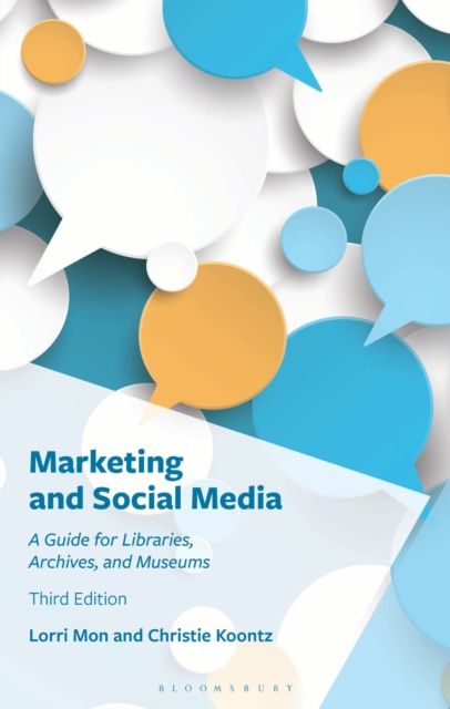 Marketing and Social Media : A Guide for Libraries, Archives, and Museums
