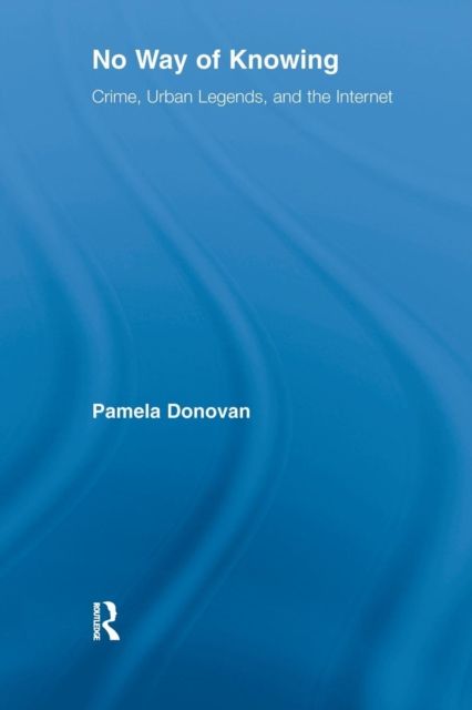 No Way of Knowing : Crime, Urban Legends and the Internet