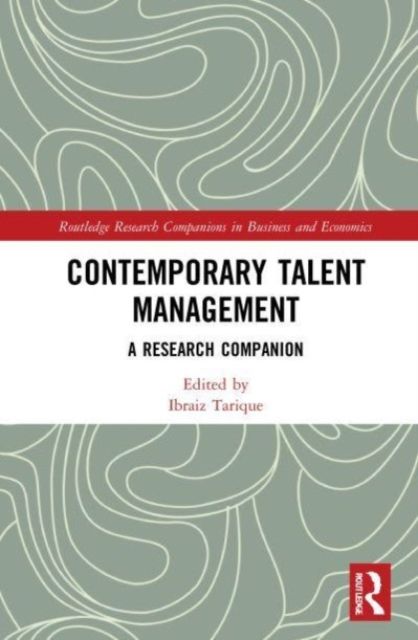Contemporary Talent Management : A Research Companion