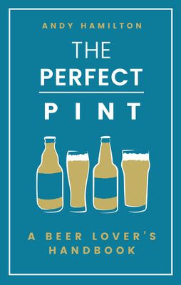 The Perfect Pint : A Beer Lover's Handbook