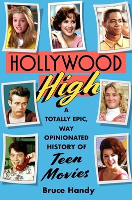 Hollywood High : A Totally Epic, Way Opinionated History of Teen Movies