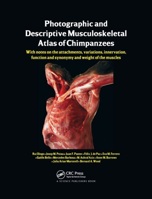Photographic and Descriptive Musculoskeletal Atlas of Chimpanzees : With Notes on the Attachments, Variations, Innervation, Function and Synonymy and Weight of the Muscles