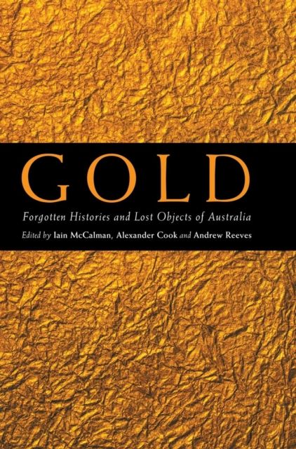 Gold : Forgotten Histories and Lost Objects of Australia