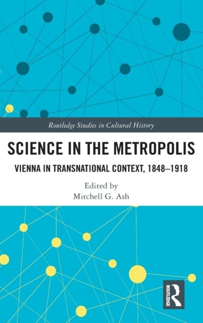 Science in the Metropolis : Vienna in Transnational Context, 1848–1918