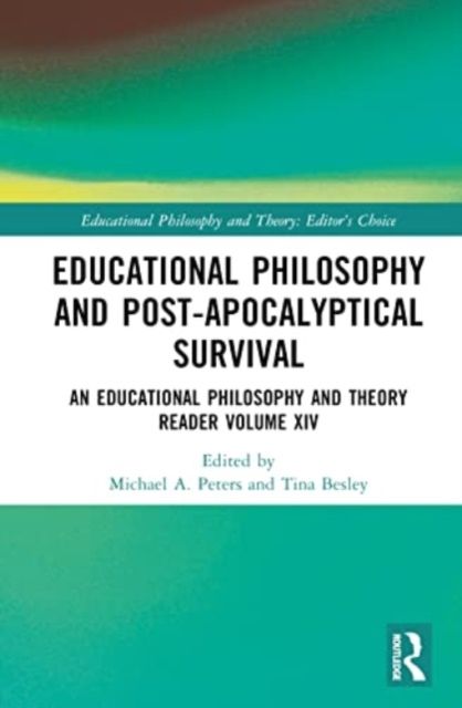 Educational Philosophy and Post-Apocalyptical Survival : An Educational Philosophy and Theory Reader Volume XIV