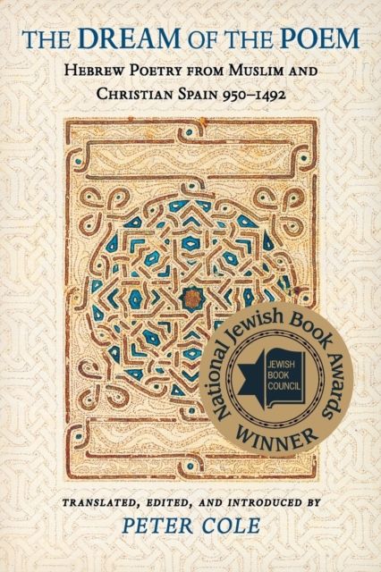 The Dream of the Poem : Hebrew Poetry from Muslim and Christian Spain, 950-1492