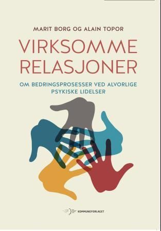 Virksomme relasjoner : om bedringsprosesser ved alvorlige psykiske lidelser
