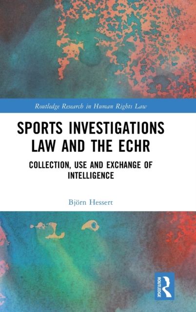 Sports Investigations Law and the ECHR : Collection, Use and Exchange of Intelligence