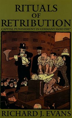 Rituals of Retribution : Capital Punishment in Germany 1600-1987