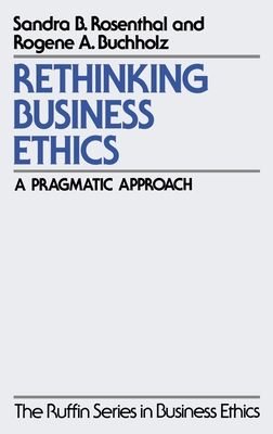 Rethinking Business Ethics : A Pragmatic Approach