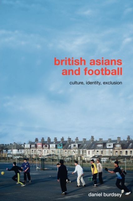 British Asians and Football : Culture, Identity, Exclusion