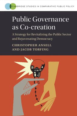 Public Governance as Co-creation : A Strategy for Revitalizing the Public Sector and Rejuvenating Democracy