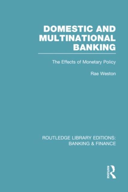 Domestic and Multinational Banking (RLE Banking & Finance) : The Effects of Monetary Policy