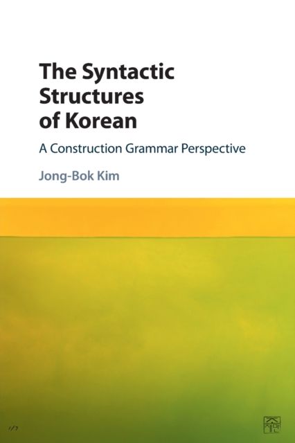 The Syntactic Structures of Korean : A Construction Grammar Perspective