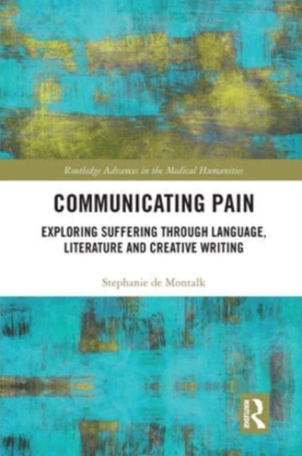 Communicating Pain : Exploring Suffering through Language, Literature and Creative Writing