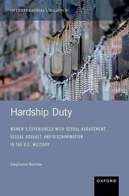 Hardship Duty : Women's Experiences with Sexual Harassment, Sexual Assault, and Discrimination in the U.S. Military