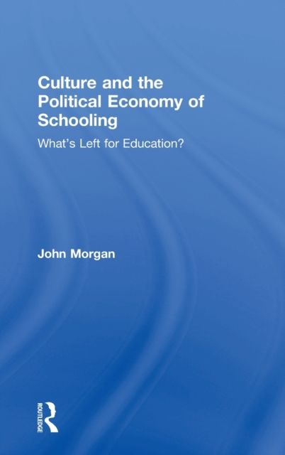 Culture and the Political Economy of Schooling : What's Left for Education?