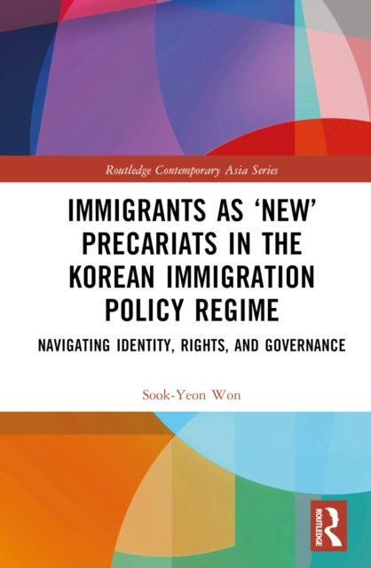 Immigrants as ‘New’ Precariats in the Korean Immigration Policy Regime : Navigating Identity, Rights, and Governance