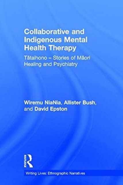 Collaborative and Indigenous Mental Health Therapy : Tataihono – Stories of Maori Healing and Psychiatry