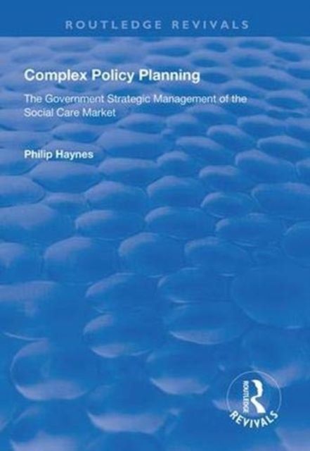 Complex Policy Planning : The Government Strategic Management of the Social Care Market