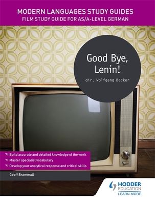 Modern Languages Study Guides: Good Bye, Lenin! : Film Study Guide for AS/A-level German