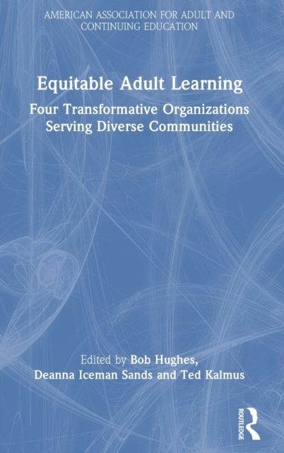 Equitable Adult Learning : Four Transformative Organizations Serving Diverse Communities