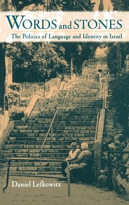 Words and Stones : The Politics of Language and Identity in Israel