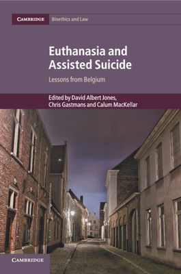 Euthanasia and Assisted Suicide : Lessons from Belgium