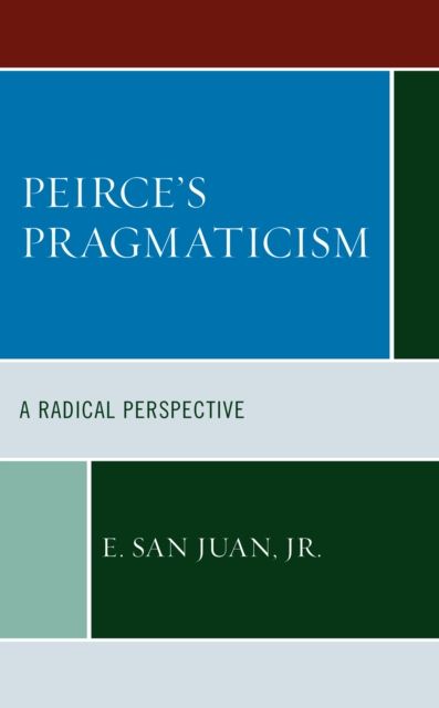 Peirce's Pragmaticism : A Radical Perspective
