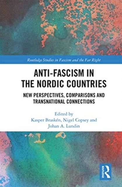 Anti-fascism in the Nordic Countries : New Perspectives, Comparisons and Transnational Connections