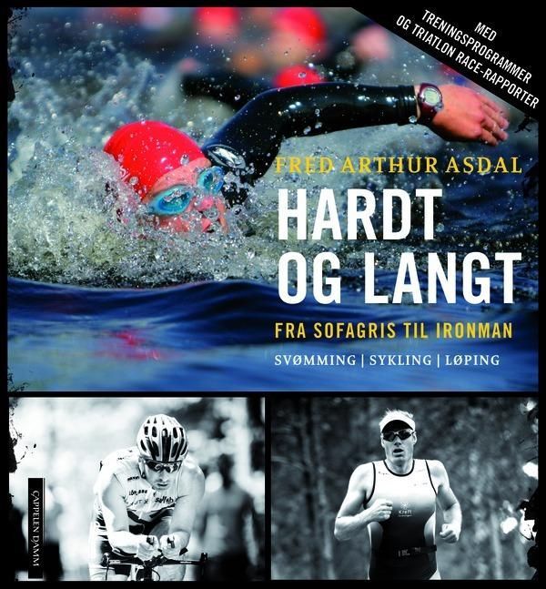 Hardt og langt : fra sofagris til Ironman : svømming, sykling, løping