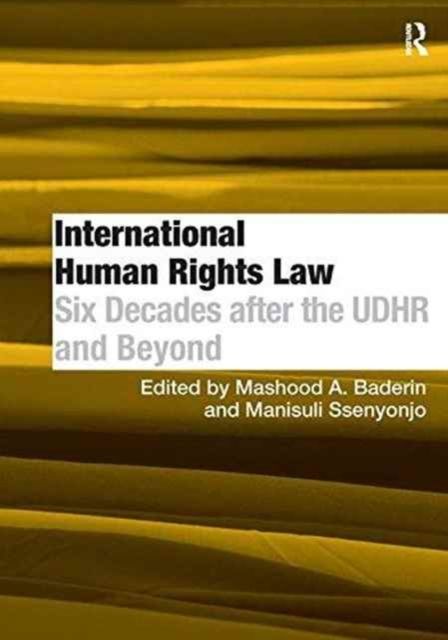 International Human Rights Law : Six Decades after the UDHR and Beyond