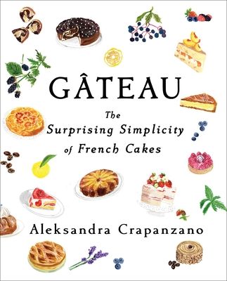 Gateau : The Surprising Simplicity of French Cakes