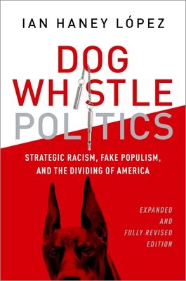 Dog Whistle Politics : Strategic Racism, Fake Populism, and the Dividing of America, Expanded and Fully Revised Edition