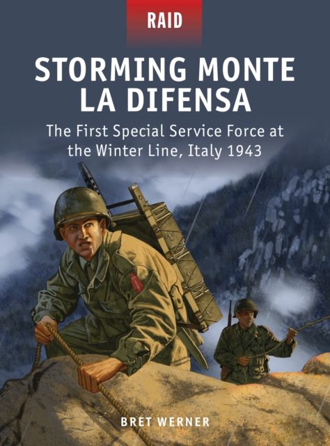 Storming Monte La Difensa : The First Special Service Force at the Winter Line, Italy 1943